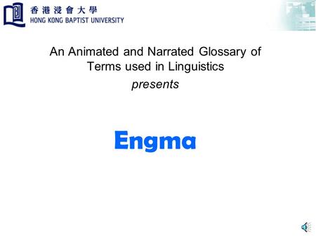 Engma An Animated and Narrated Glossary of Terms used in Linguistics presents.