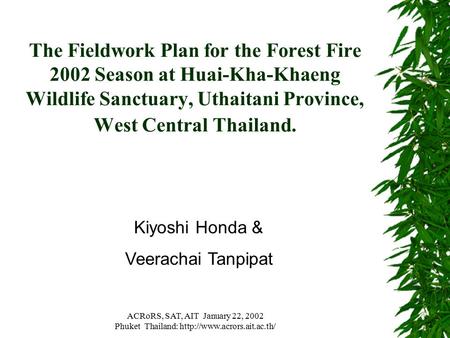 ACRoRS, SAT, AIT January 22, 2002 Phuket Thailand:  The Fieldwork Plan for the Forest Fire 2002 Season at Huai-Kha-Khaeng Wildlife.
