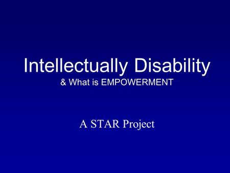 Intellectually Disability & What is EMPOWERMENT A STAR Project.