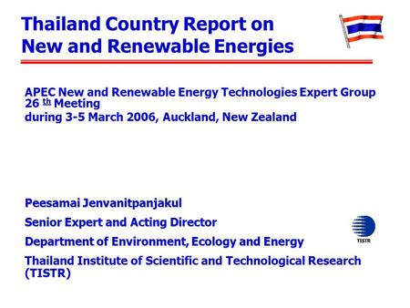 Thailand Country Report on New and Renewable Energies Peesamai Jenvanitpanjakul Senior Expert and Acting Director Department of Environment, Ecology and.