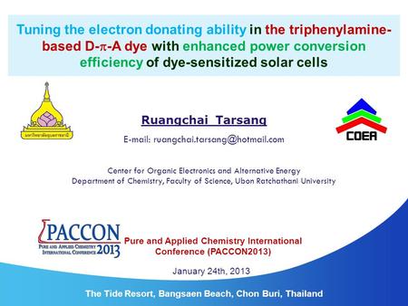 Ruangchai Tarsang   Department of Chemistry, Faculty of Science, Ubon Ratchathani University Center for Organic Electronics.