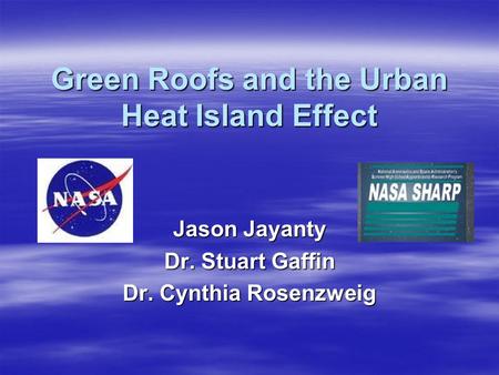 Green Roofs and the Urban Heat Island Effect Jason Jayanty Dr. Stuart Gaffin Dr. Cynthia Rosenzweig.