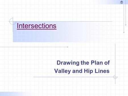 Intersections Drawing the Plan of Valley and Hip Lines.