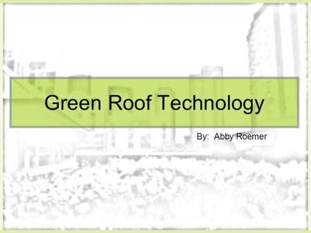 Green Roof Technology By: Abby Roemer. Did you know… America's 81 million buildings consume more energy than any other sector of the U.S. economy, including.
