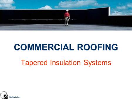 Module INS-01Module TAP01 COMMERCIAL ROOFING Tapered Insulation Systems.