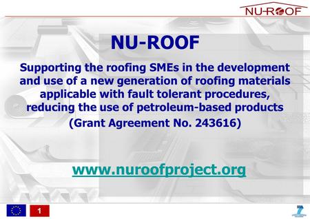 1 Supporting the roofing SMEs in the development and use of a new generation of roofing materials applicable with fault tolerant procedures, reducing the.