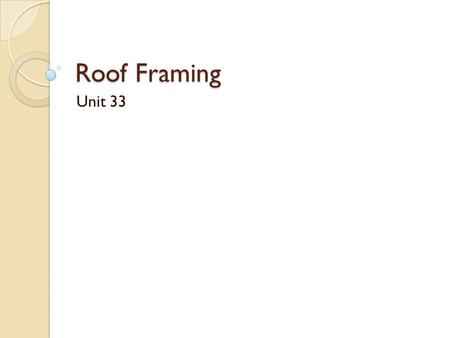 Roof Framing Unit 33.