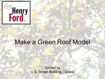 Make a Green Roof Model funded by U.S. Green Building Council.