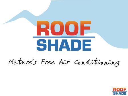 What is RoofShade? Your best way to Go Green Your fastest way to reduce energy costs Your smartest way to extend roof life RoofShade is: