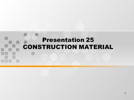 1 Presentation 25 CONSTRUCTION MATERIAL. 2 Learning Outcomes By the end of this meeting, students will be expected to be able to : Students can explain.