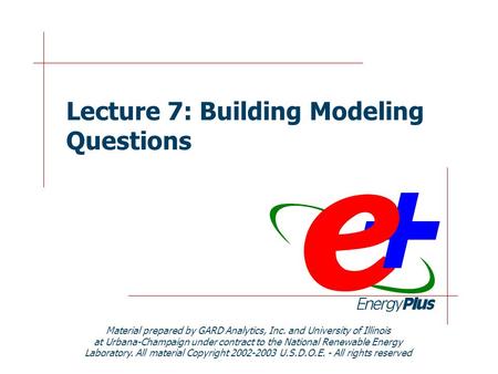 Lecture 7: Building Modeling Questions Material prepared by GARD Analytics, Inc. and University of Illinois at Urbana-Champaign under contract to the National.