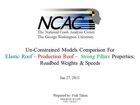 The National Crash Analysis Center The George Washington University Un-Constrained Models Comparison For Elastic Roof – Production Roof – Strong Pillars.