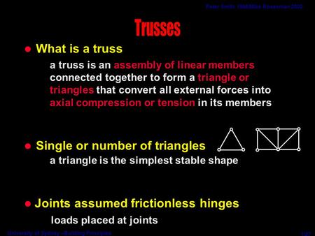 University of Sydney –Building Principles Trusses Peter Smith 1998/Mike Rosenman 2000 l What is a truss a truss is an assembly of linear members connected.