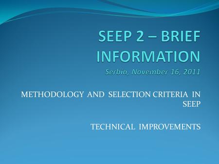 METHODOLOGY AND SELECTION CRITERIA IN SEEP TECHNICAL IMPROVEMENTS.