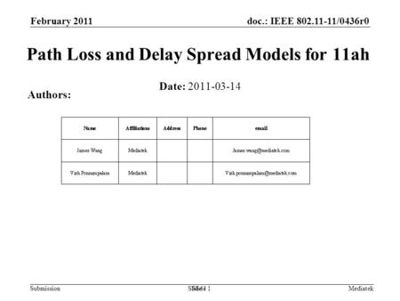 Doc.: IEEE 802.11-11/0436r0 Submission February 2011 Mediatek Path Loss and Delay Spread Models for 11ah Date: 2011-03-14 Authors: Slide 1.