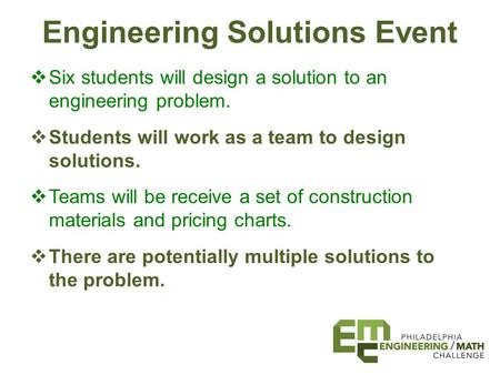 Engineering Solutions Event  Six students will design a solution to an engineering problem.  Students will work as a team to design solutions.  Teams.
