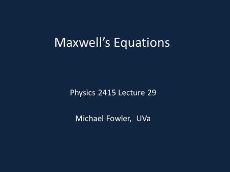 Physics 2415 Lecture 29 Michael Fowler, UVa
