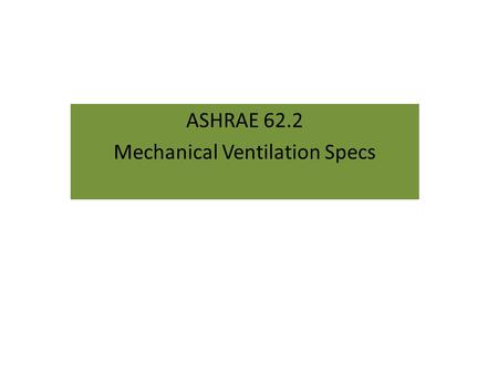 ASHRAE 62.2 Mechanical Ventilation Specs. ASHRAE Standard 62.2 (2010) Full Disclosure Excerpt from page 56: For any type of weatherization measure installed.