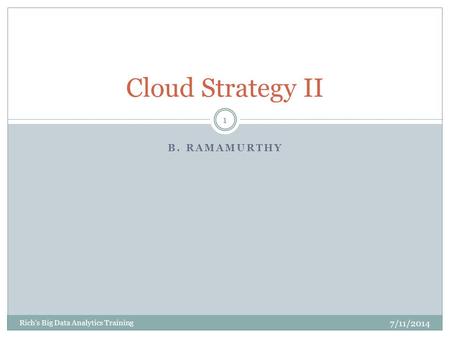 Cloud Strategy II B. Ramamurthy 7/11/2014