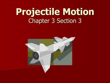 Projectile Motion Chapter 3 Section 3