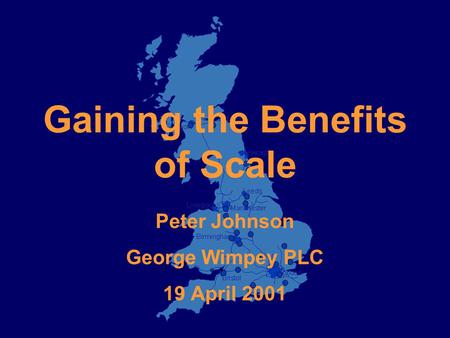 Gaining the Benefits of Scale Peter Johnson George Wimpey PLC 19 April 2001.