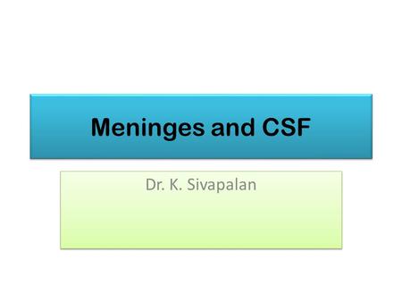 Meninges and CSF Dr. K. Sivapalan.