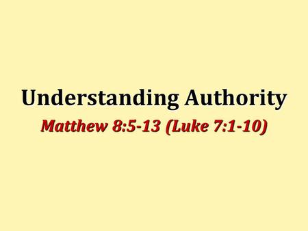 Understanding Authority Matthew 8:5-13 (Luke 7:1-10)
