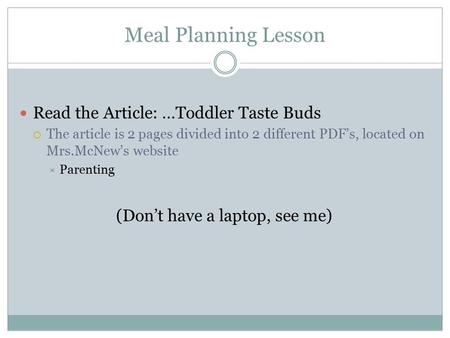Meal Planning Lesson Read the Article: …Toddler Taste Buds  The article is 2 pages divided into 2 different PDF’s, located on Mrs.McNew’s website  Parenting.