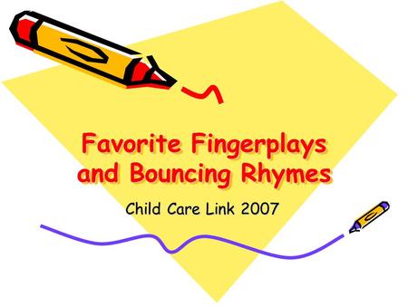Favorite Fingerplays and Bouncing Rhymes Child Care Link 2007.
