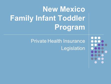 New Mexico Family Infant Toddler Program Private Health Insurance Legislation.