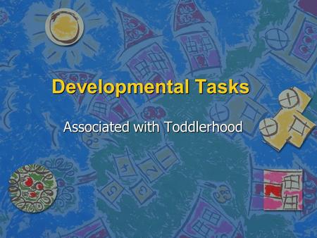 Developmental Tasks Associated with Toddlerhood. n Age range (18-36 months) n Differentiation of self and object representations n Integration of affectively.