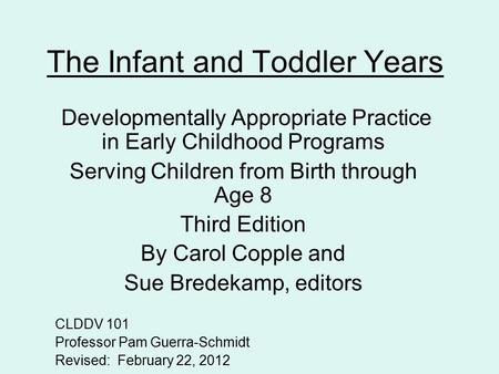 The Infant and Toddler Years Developmentally Appropriate Practice in Early Childhood Programs Serving Children from Birth through Age 8 Third Edition By.