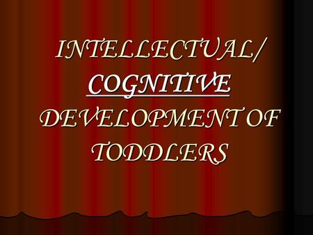 INTELLECTUAL/ COGNITIVE DEVELOPMENT OF TODDLERS. Intelligence is determined by: Heredity Heredity Environment Environment 4-7 years old: Preoperational.