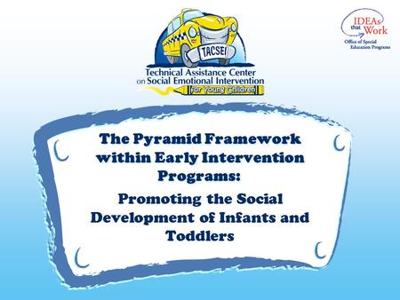 V The Pyramid Framework within Early Intervention Programs: Promoting the Social Development of Infants and Toddlers.