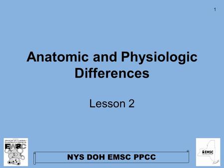 NYS DOH EMSC PPCC 1 Anatomic and Physiologic Differences Lesson 2.