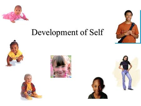 Development of Self. Attachment, connectedness Autonomy, independence.