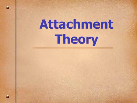 Attachment Theory.