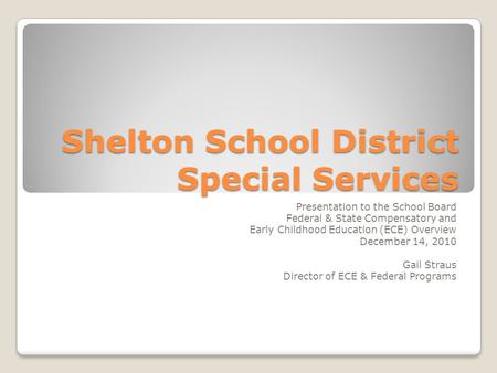 Shelton School District Special Services Presentation to the School Board Federal & State Compensatory and Early Childhood Education (ECE) Overview December.
