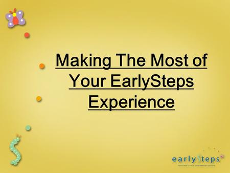 Making The Most of Your EarlySteps Experience. How is early intervention different from traditional therapy?