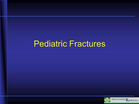 Pediatric Fractures In this section, we will talk a little bit more about pediatric fractures and how they differ somewhat from adult fractures.