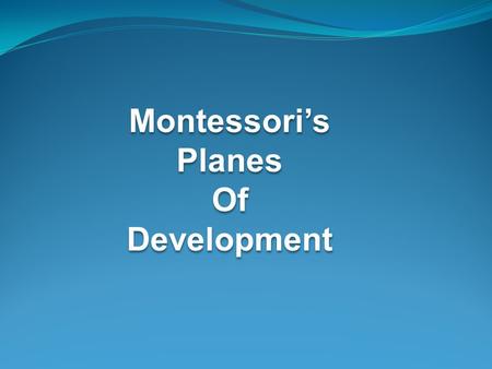 Montessori’s Planes Of Development.