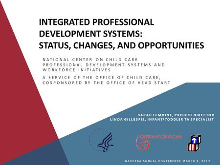 INTEGRATED PROFESSIONAL DEVELOPMENT SYSTEMS: STATUS, CHANGES, AND OPPORTUNITIES NATIONAL CENTER ON CHILD CARE PROFESSIONAL DEVELOPMENT SYSTEMS AND WORKFORCE.