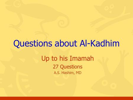 Up to his Imamah 27 Questions A.S. Hashim, MD Questions about Al-Kadhim.