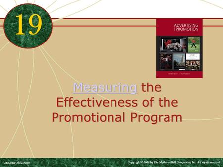 MeasuringMeasuring the Effectiveness of the Promotional Program MeasuringMeasuring the Effectiveness of the Promotional Program 19 McGraw-Hill/Irwin Copyright.