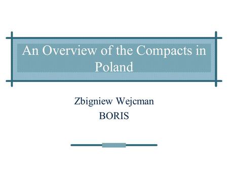 An Overview of the Compacts in Poland Zbigniew Wejcman BORIS.