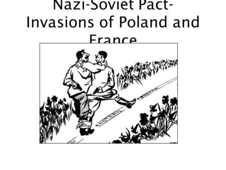 Nazi-Soviet Pact- Invasions of Poland and France.