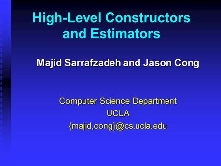 High-Level Constructors and Estimators Majid Sarrafzadeh and Jason Cong Computer Science Department
