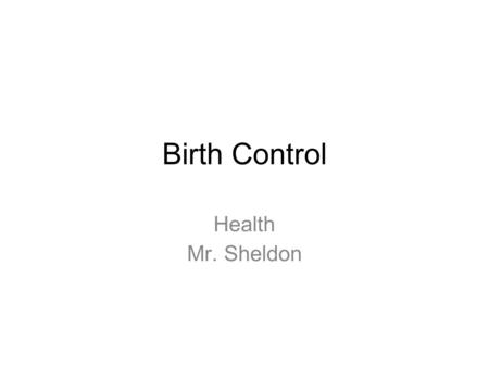 Birth Control Health Mr. Sheldon. Non-Penetrative Sexual Activities Masturbation Manual Sex Oral Sex* 100% effective for preventing pregnancy * Now the.