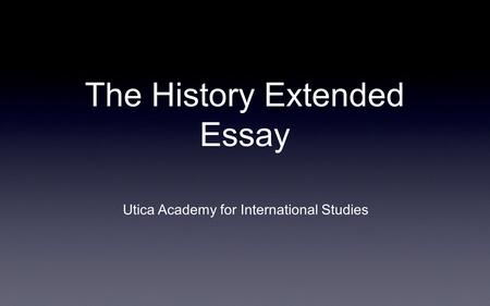 The History Extended Essay Utica Academy for International Studies.