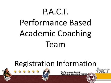 P.A.C.T. Performance Based Academic Coaching Team Registration Information.